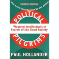 Political Pilgrims: Western Intellectuals in Search of the Good Society