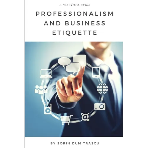 Professionalism and Business Etiquette: A Practical Guide