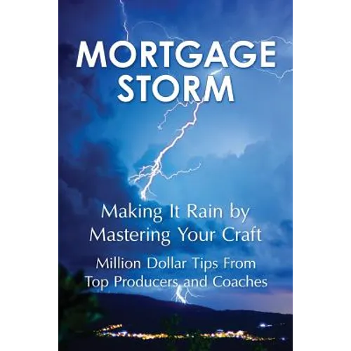 Mortgage Storm: Making It Rain By Mastering Your Craft