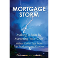 Mortgage Storm: Making It Rain By Mastering Your Craft