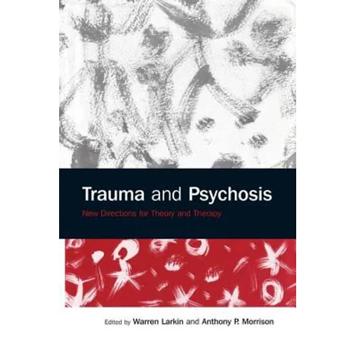 Trauma and Psychosis: New Directions for Theory and Therapy