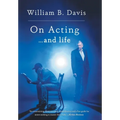 On Acting ... and Life: A New Look at an Old Craft