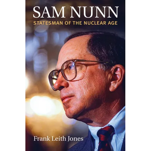 Sam Nunn: Statesman of the Nuclear Age