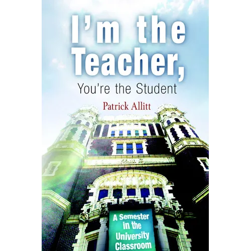 I'm the Teacher, You're the Student: A Semester in the University Classroom