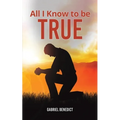All I Know to Be True