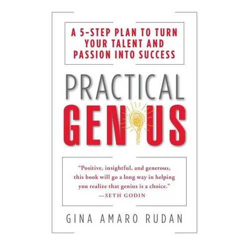 Practical Genius: The Real Smarts You Need to Get Your Talents and Passions Working for You