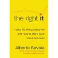 The Right It: Why So Many Ideas Fail and How to Make Sure Yours Succeed