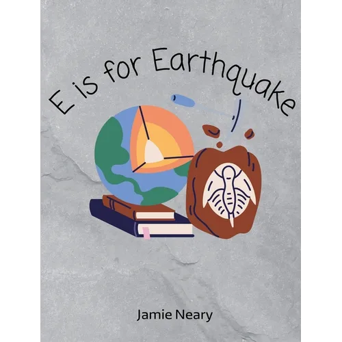 E is for Earthquake: A Geological Alphabet