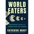 World Eaters: How Venture Capital Is Cannibalizing the Economy
