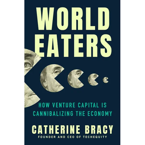 World Eaters: How Venture Capital Is Cannibalizing the Economy