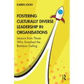 Fostering Culturally Diverse Leadership in Organisations: Lessons from Those Who Smashed the Bamboo Ceiling