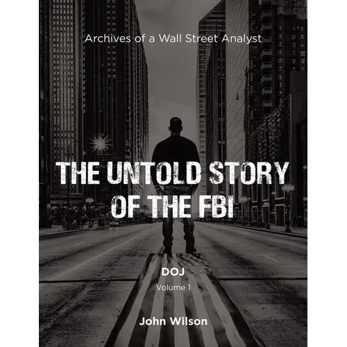 The Untold Story of the FBI: Archives of a Wall Street Analyst: DOJ