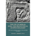 The Cry of Merlin: Jung, the Prototypical Ecopsychologist