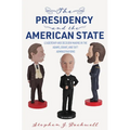 The Presidency and the American State: Leadership and Decision Making in the Adams, Grant, and Taft Administrations
