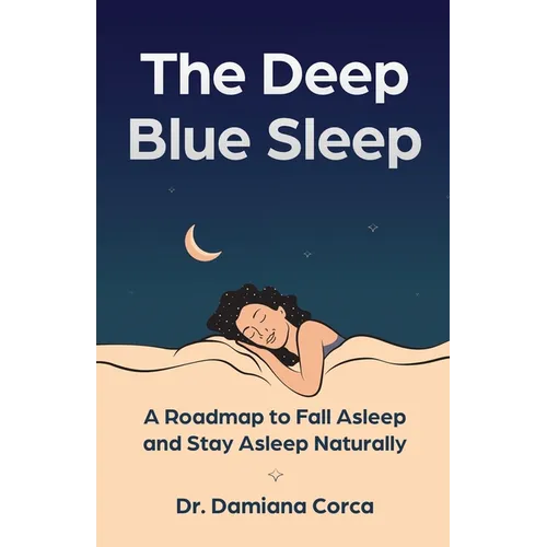 The Deep Blue Sleep: A roadmap to fall asleep and stay asleep naturally