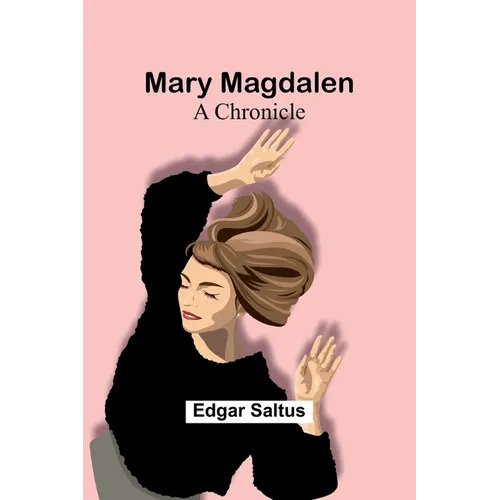 Mary Magdalen: A Chronicle