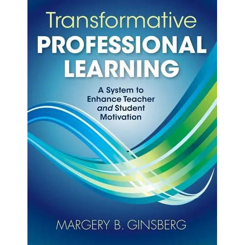 Transformative Professional Learning: A System to Enhance Teacher and Student Motivation