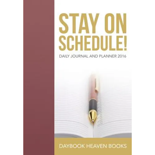 Stay On Schedule! Daily Journal and Planner 2016