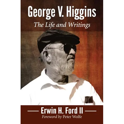George V. Higgins: The Life and Writings