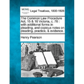 The Common Law Procedure ACT, 15 & 16 Victoria, C. 76: With Additional Forms in Pleading, and Copious Notes on Pleading, Practice, & Evidence.