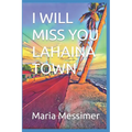 I will miss you Lahaina Town
