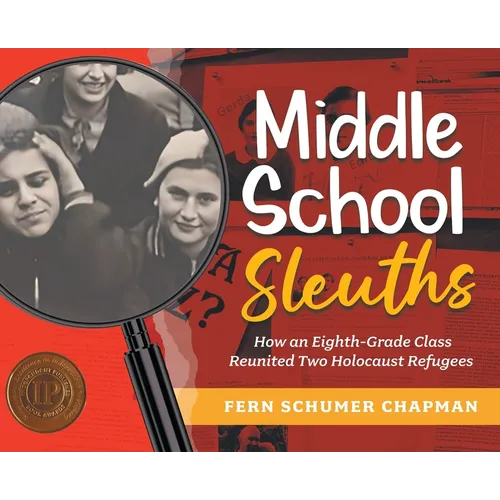 Middle School Sleuths: How an Eighth-Grade Class Reunited Two Holocaust Refugees