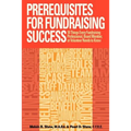 Prerequisites for Fundraising Success: The 18 Things You Need to Know as a Fundraising Professional, Board Member, or Volunteer