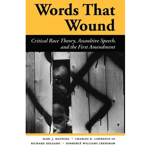 Words That Wound: Critical Race Theory, Assaultive Speech, and the First Amendment