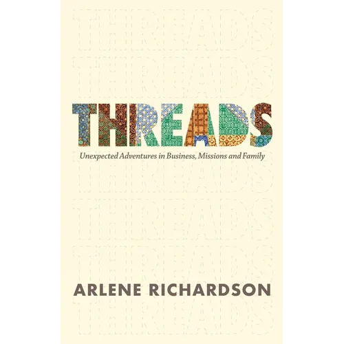 Threads: Unexpected Adventures in Business, Missions and Family