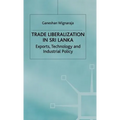 Trade Liberalisation in Sri Lanka: Exports, Technology and Industrial Policy