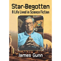Star-Begotten: A Life Lived in Science Fiction