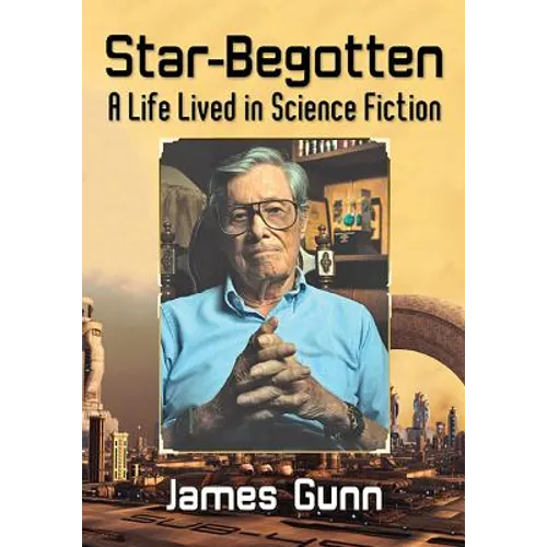 Star-Begotten: A Life Lived in Science Fiction