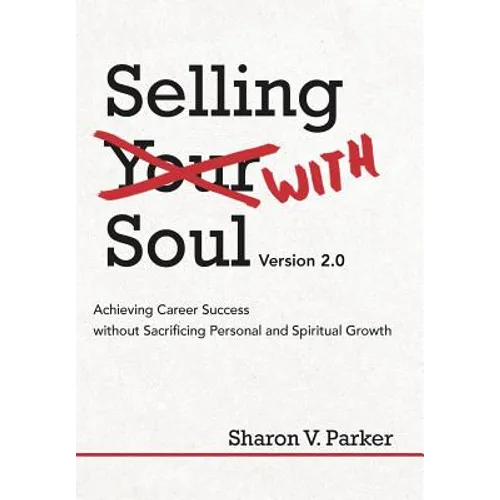 Selling with Soul: Achieving Career Success Without Sacrificing Personal and Spiritual Growth