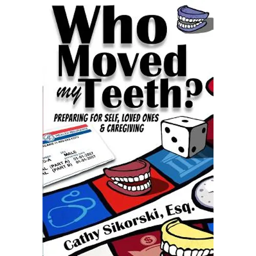 Who Moved My Teeth?: Preparing For Self, Loved Ones And Caregiving