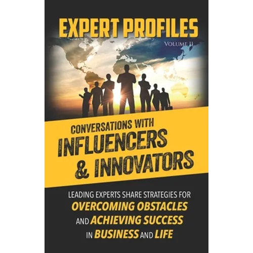 Expert Profiles Volume 11: Conversations with Influencers & Innovators