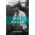 Max Weber: A Biography