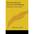 The Principles Of Currency And Banking: Being Five Lectures (1857)
