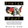 Inside Poop: America's Leading Colon Therapist Defies Conventional Medical Wisdom about Your Health and Well-Being