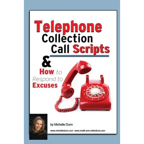 Telephone Collection call Scripts & How to respond to Excuses: A Guide for Bill Collectors