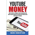 Youtube Money: How To Create a Channel, Build an Audience and Make Passive Income on YouTube With Proven Video Marketing Techniques