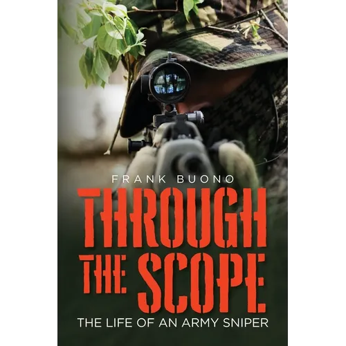 Through the Scope: The life of an Army Sniper