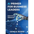 AI Primer For Business Leaders: Demystifying Generative AI