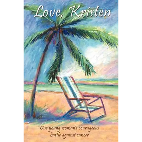Love, Kristen: One Young Woman's Courageous Battle Against Cancer