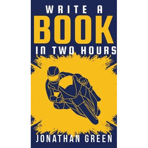 Write a Book in Two Hours: How to Write a Book, Novel, or Children's Book in Far Less than 30 Days