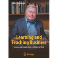Learning and Teaching Business: Lessons and Insights from a Lifetime of Work