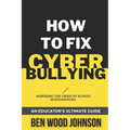 How to Fix Cyberbullying: Assessing the Crisis of School Interventions