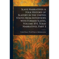 Slave Narratives: A Folk History of Slavery in the United States From Interviews With Former Slaves, Volume XVI, Texas Narratives, Part 3