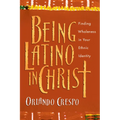 Being Latino in Christ: Finding Wholeness in Your Ethnic Identity