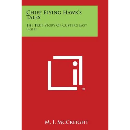 Chief Flying Hawk's Tales: The True Story of Custer's Last Fight