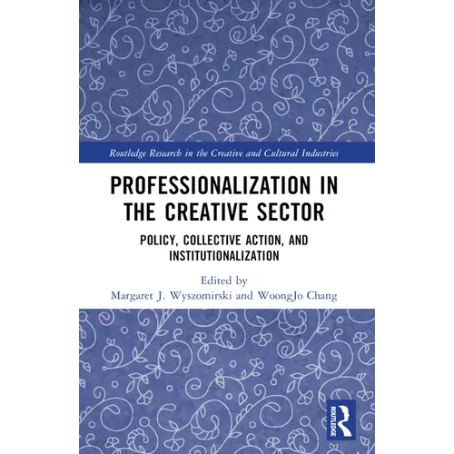 Professionalization in the Creative Sector: Policy, Collective Action, and Institutionalization